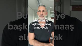 Bu Belediye Başkanları Maaş Almayacak