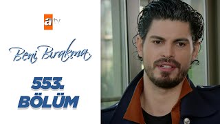 Beni Bırakma 553. Bölüm