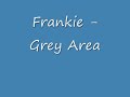 Frankie - Grey Area
