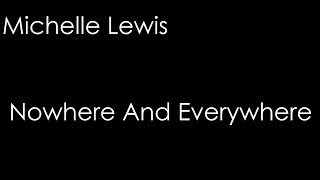 Watch Michelle Lewis Nowhere And Everywhere video