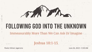 Following God into the Unknown: Immeasurably more than we can Ask or Imagine - Joshua 10: 1-15
