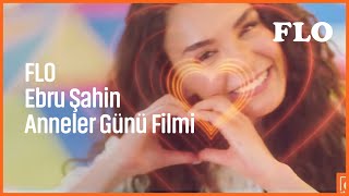 FLO - Ebru Şahin Anneler Günü Filmi