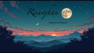 Raanjhan Slowed And Reverb Parampara Tandon Sachet-Parampara