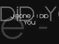J-Bone - I Did You