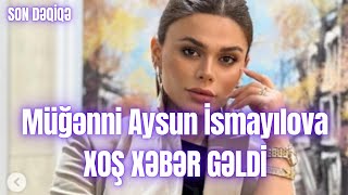 Müğənni Aysun İsmayılova Xoş Xəbər Gəldi̇