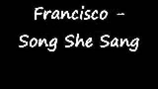 Watch Francisco Song She Sang video