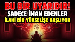 Bu Bi̇r Uyaridir Sadece İman Edenler İlahi̇ Bi̇r Yükseli̇şe Başliyor