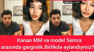 Kənan MM və model Semra arasında gərginlik.Birlikdə əyləndiymiz???
