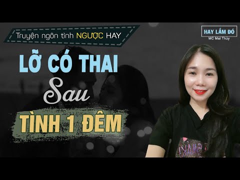 Lỡ Có Thai Sau Tình Một Đêm | Truyện Ngôn Tình Ngược Hay Có Bầu Trước Cưới Sau MC Mai Thủy Kể