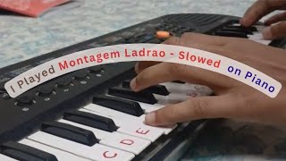 I Played Montagem Ladrao - Slowed On Piano Samagra Vloggers