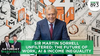 Sir Martin Sorrell Unfiltered The Future Of Work, Ai & Income Inequality Saturday Mornings