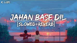 Jahan Base Dil Slowedreverb Lo-Fi Song Love Song