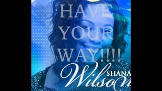 Watch Shana Wilson Have Your Way Flow video