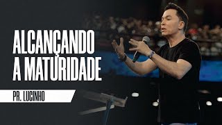 Alcançando A Maturidade Pr. Lucinho