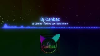 Dj Canbaz - Korkma Sarıl Bana Remix