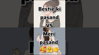 Bestie Ki Pasand Vs Meri Pasand