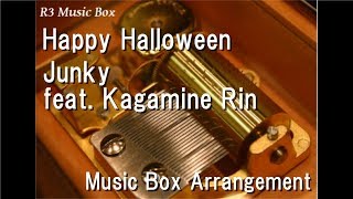 Happy Halloween Junky Feat Kagamine Rin Music Box Happy Halloween Junky Feat Kagamine Rin Music Box