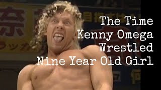 Kenny Omega Wrestled A Nine Year Old Girl