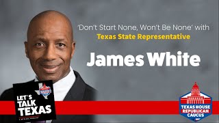 Let's Talk Texas - Ep. 8 - State Rep. James White