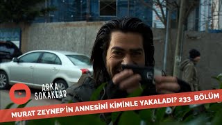 Murat Zeynep'in Annesinin Fotoğrafını Kiminle Çekti? 233. Bölüm