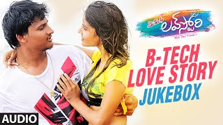 B-Tech Love Story Jukebox Starring Krishnudu, Saravan, Thaguboothu Ramesh, Narasing Yadav