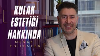 Kulak Estetiği Hakkında Merak Edilenler