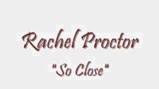 Watch Rachel Proctor So Close video
