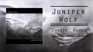 Chasin Bacon - Juniper Wolf Love On Fire