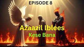 Iblis Ki Kahani Jab Azazil Ban A Shaitan Quran Ki Haqiqat Islamic Story History Of Islam