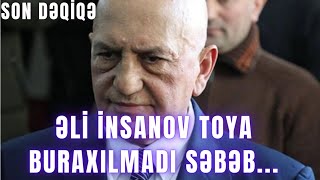 Əli İnsanov Toya Buraxılmadı Səbəb...