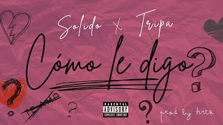 Cómo Le Digo? Solido Ft. Tripaa Prod By Hrtz