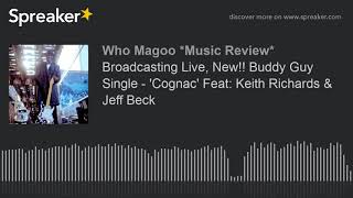 Broadcasting Live New Buddy Guy Single 39 Cognac 39 Feat Keith Richards Jeff Beck Part 3 Of 3 Broadcasting Live New Buddy Guy Single 39 Cognac 39 Feat Keith Richards Jeff Beck Part 3 Of 3