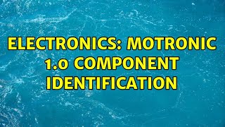 Electronics Motronic 1.0 Component Identification 2 Solutions