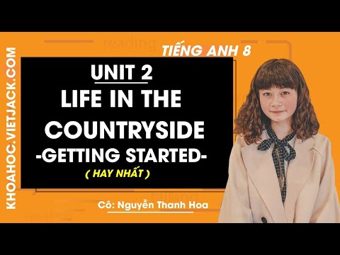 Tiếng Anh 8 - Unit 2 Life in the countryside - Getting started - Cô Nguyễn Thanh Hoa (HAY NHẤT)