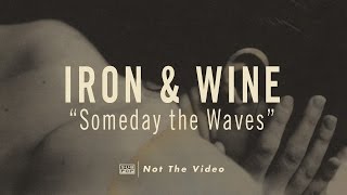 Watch Iron  Wine Someday The Waves video
