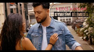 Nefes Kaplan - KIYMETİMİ BİLEMEDİN (4K)