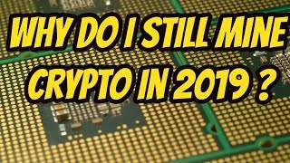 Why do I mine crypto in 2019