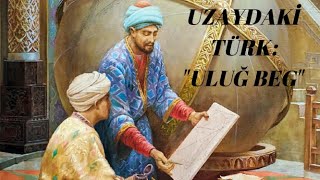 Uzaydaki̇ Türk - Ti̇murun Torunu Uluğ Beg