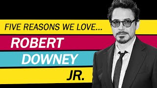 Five Reasons We Love Robert Downey Jr Five Reasons We Love Robert Downey Jr