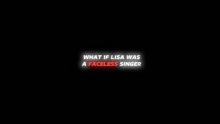 What If Lisa Was A Faceless Singer ?Please Subscribe For More