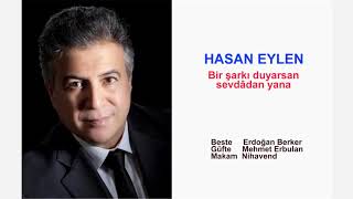 Hasan Eylen Bir Şarkı Duyarsan Sevdâdan Yana