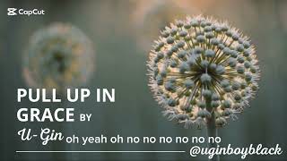U-Gin Pull Up In Grace Official Lyrics Video Afrobeat Afrofusion Rnb Vibes 2025