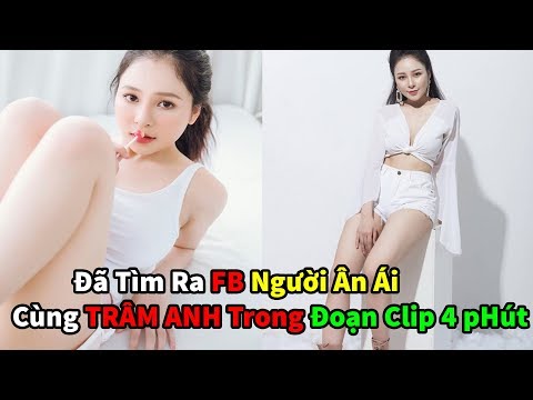 Đã Tìm Ra FB Người Ân Ái Cùng Hot Girl TRÂM ANH Trong Đoạn Clip 4 Phút