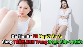 Đã Tìm Ra FB Người Ân Ái Cùng Hot Girl TRÂM ANH Trong Đoạn Clip 4 Phút