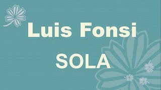 Luis Fonsi Sola Traducere în Română Luis Fonsi Sola Traducere în Română