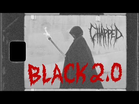 CHAPPED' "BLACK 2 0 " Video
