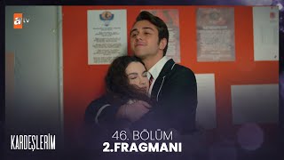 Kardeşlerim 46. Bölüm 2. Fragmanı