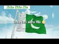 Iski buniyadon mei hai tera lahu / tera Pakistan hai yeh mera Pakistan / 14 August whatsapp status