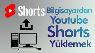 Bilgisayardan Youtube Shorts Yükleme 2022