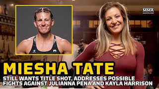 Miesha Tate Addresses Potential Fights Against Julianna Pena Or Kayla Harrison - Mma Fighting